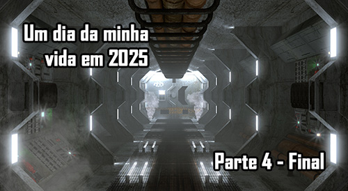 Um dia da minha vida em 2025 - Parte 4 - Final